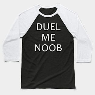 Duel Me Noob Baseball T-Shirt